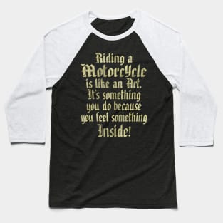 Riding a Motorcycle is like an Art Graphic Baseball T-Shirt